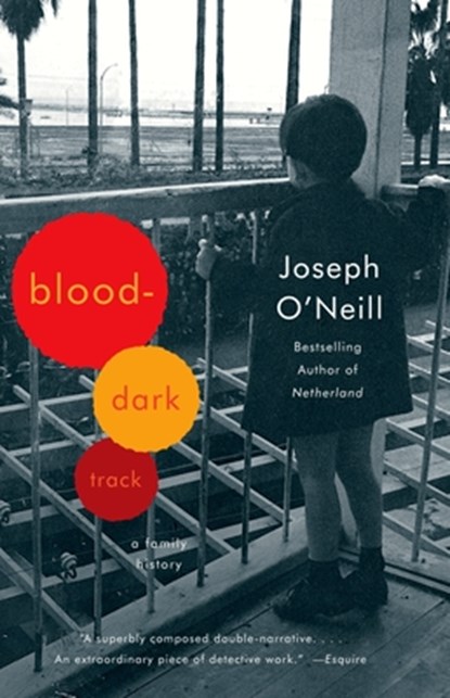 Blood-Dark Track: A Family History, Joseph O'Neill - Paperback - 9780307472953