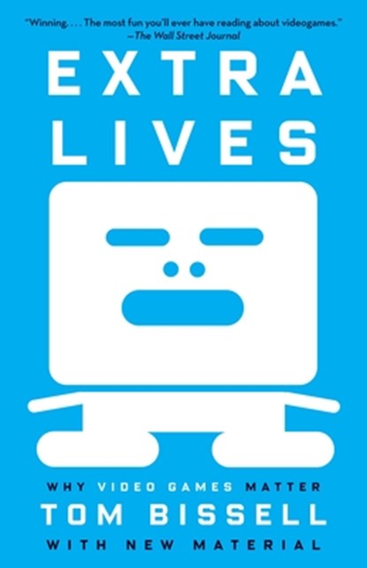 Extra Lives: Why Video Games Matter, Tom Bissell - Paperback - 9780307474315