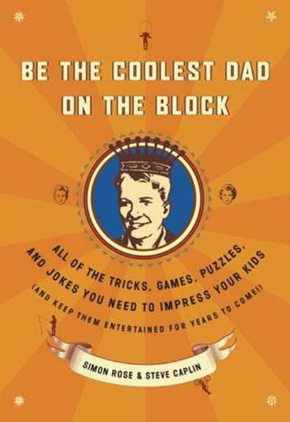Be the Coolest Dad on the Block, Simon Rose ; Steve Caplin - Ebook - 9780307482013