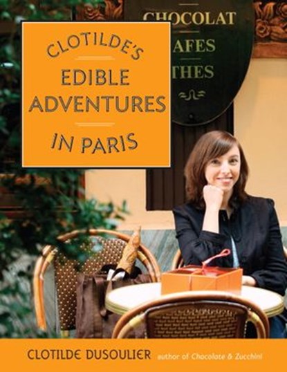 Clotilde's Edible Adventures in Paris, Clotilde Dusoulier - Ebook - 9780307483034