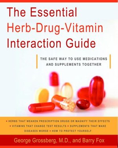 The Essential Herb-Drug-Vitamin Interaction Guide, Barry Fox ; George T. Grossberg M.D. - Ebook - 9780307484369