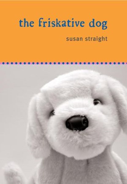 The Friskative Dog, Susan Straight - Ebook - 9780307485144