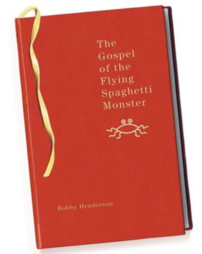 The Gospel of the Flying Spaghetti Monster, Bobby Henderson - Ebook - 9780307485564