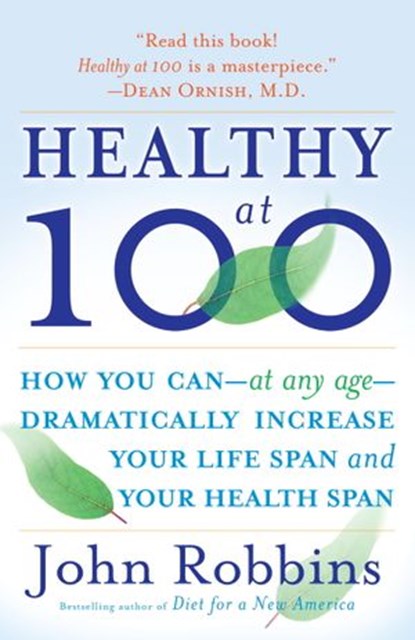 Healthy at 100, John Robbins - Ebook - 9780307485861