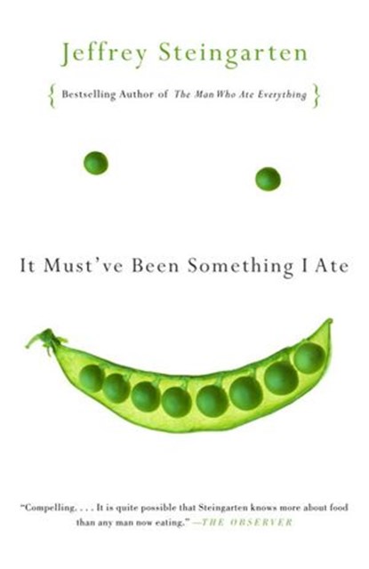 It Must've Been Something I Ate, Jeffrey Steingarten - Ebook - 9780307486448