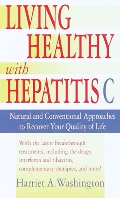 Living Healthy with Hepatitis C, Harriet A. Washington - Ebook - 9780307487599