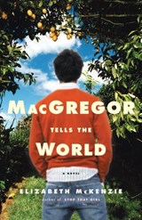 MacGregor Tells the World - Elizabeth McKenzie - 9780307487827