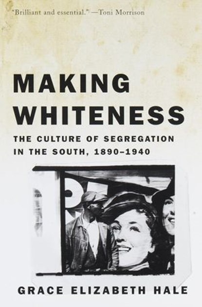Making Whiteness, Grace Elizabeth Hale - Ebook - 9780307487933