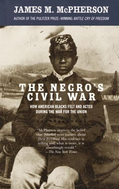 The Negro's Civil War, James M. McPherson - Ebook - 9780307488602
