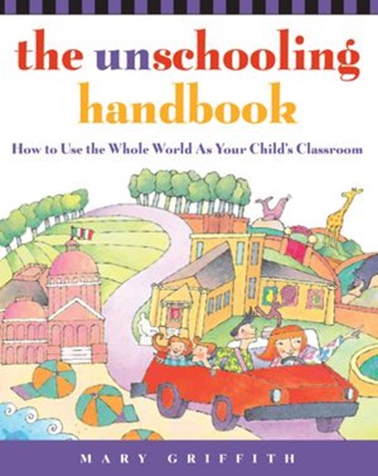 The Unschooling Handbook, Mary Griffith - Ebook - 9780307489708