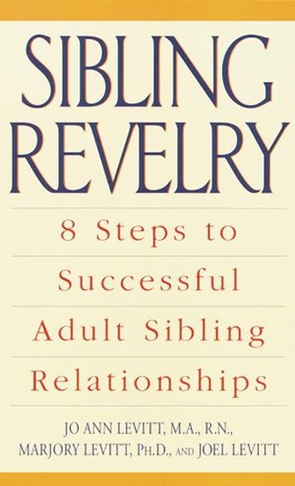 Sibling Revelry, Jo Ann Levitt M.A., R.N. ; Marjory Levitt Ph.D. - Ebook - 9780307490919