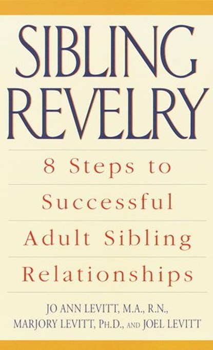 Sibling Revelry, Jo Ann Levitt M.A., R.N. ; Marjory Levitt Ph.D. - Ebook - 9780307490919
