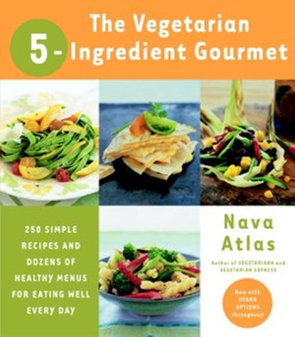 The Vegetarian 5-Ingredient Gourmet, Nava Atlas - Ebook - 9780307492814