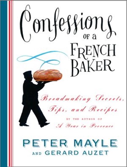 Confessions of a French Baker, Peter Mayle ; Gerard Auzet - Ebook - 9780307494566