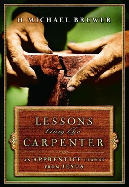 Lessons from the Carpenter, H. Michael Brewer - Ebook - 9780307499950
