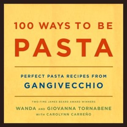 100 Ways to Be Pasta, Wanda Tornabene ; Giovanna Tornabene - Ebook - 9780307509864