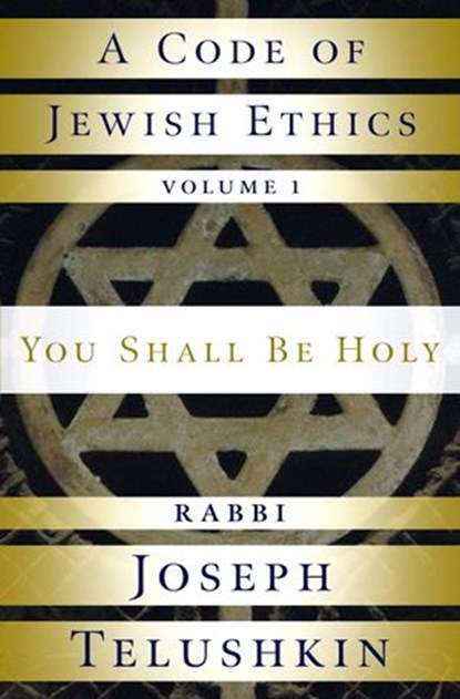 A Code of Jewish Ethics: Volume 1, Rabbi Joseph Telushkin - Ebook - 9780307517876