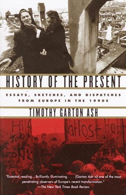 History of the Present, Timothy Garton Ash - Ebook - 9780307530844