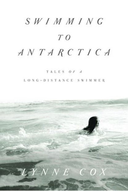 Swimming to Antarctica, Lynne Cox - Ebook - 9780307547873