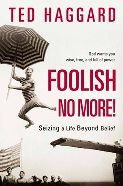 Foolish No More!, Ted Haggard - Ebook - 9780307551207