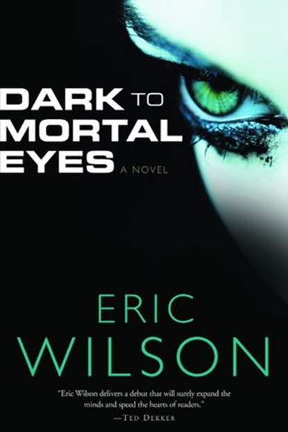 Dark to Mortal Eyes, Eric Wilson - Ebook - 9780307552136