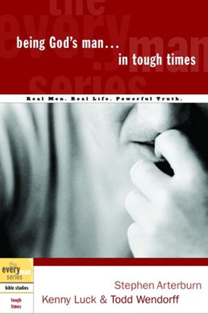 Being God's Man in Tough Times, Stephen Arterburn ; Kenny Luck ; Todd Wendorff - Ebook - 9780307552877