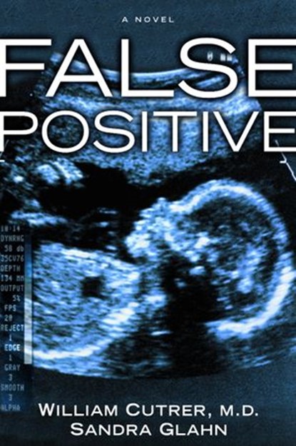 False Positive, Sandra Glahn ; William Cutrer M.D. - Ebook - 9780307553225