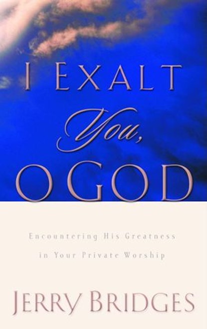 I Exalt You, O God, Jerry Bridges - Ebook - 9780307553379