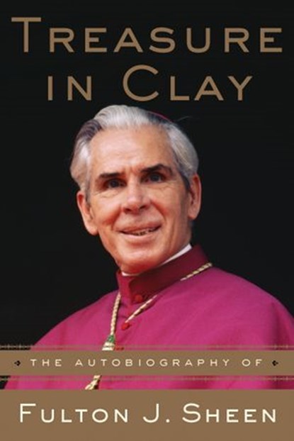 Treasure in Clay, Fulton J. Sheen - Ebook - 9780307553928