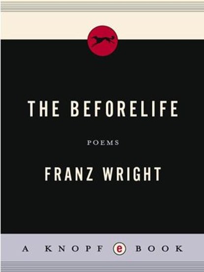 The Beforelife, Franz Wright - Ebook - 9780307554574