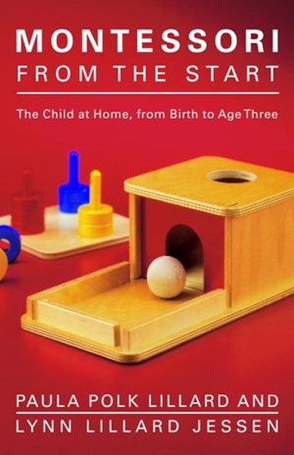 Montessori from the Start, Paula Polk Lillard ; Lynn Lillard Jessen - Ebook - 9780307558039