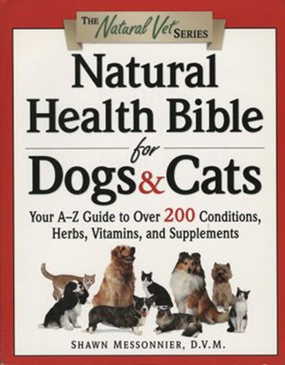 Natural Health Bible for Dogs & Cats, Shawn Messonnier D.V.M. - Ebook - 9780307558602