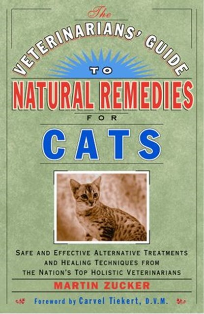 The Veterinarians' Guide to Natural Remedies for Cats, Martin Zucker - Ebook - 9780307560995