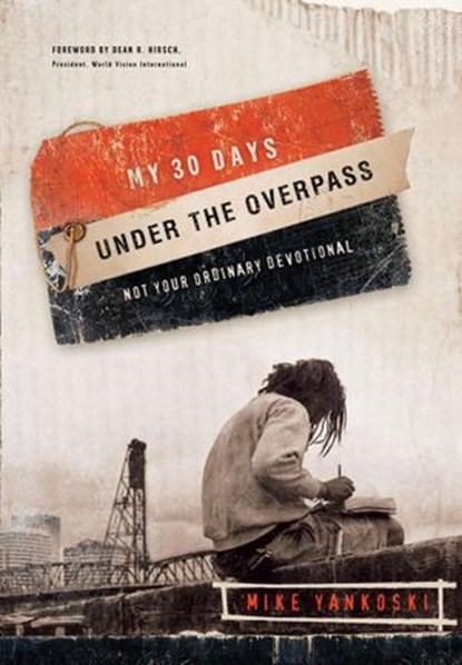 My 30 Days Under the Overpass, Mike Yankoski - Ebook - 9780307562531