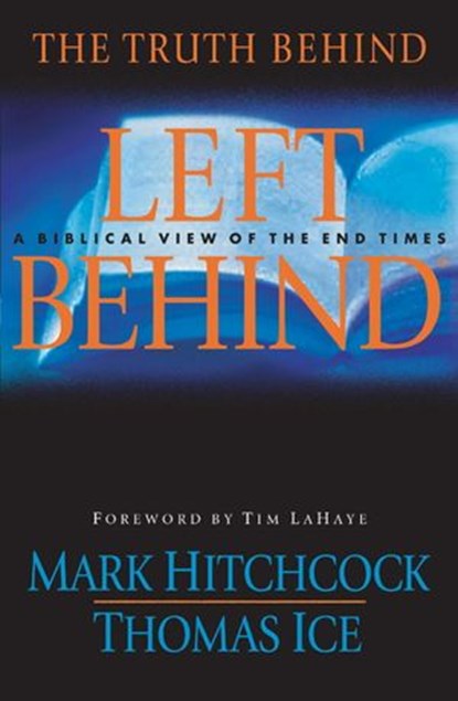 The Truth Behind Left Behind, Mark Hitchcock ; Thomas Ice - Ebook - 9780307564023