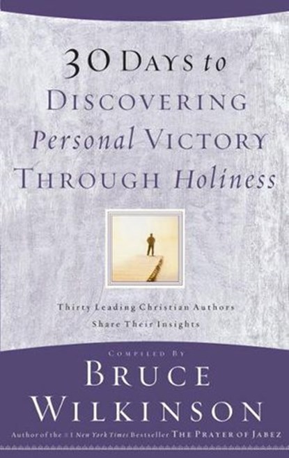 30 Days to Discovering Personal Victory through Holiness, Bruce Wilkinson - Ebook - 9780307564634