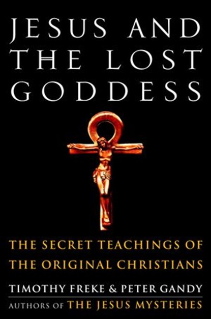Jesus and the Lost Goddess, Timothy Freke ; Peter Gandy - Ebook - 9780307565860