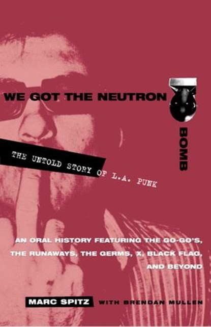 We Got the Neutron Bomb, Marc Spitz ; Brendan Mullen - Ebook - 9780307566249