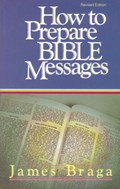 How to Prepare Bible Messages | James Braga | 