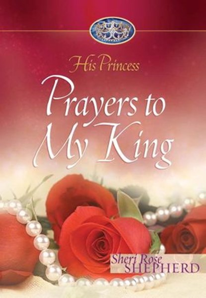 Prayers to My King, Sheri Rose Shepherd - Ebook - 9780307568724