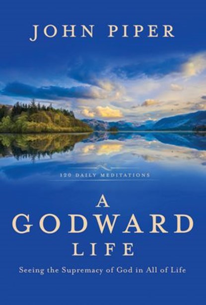 A Godward Life, John Piper - Ebook - 9780307574275