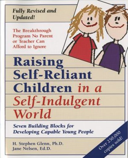 Raising Self-Reliant Children in a Self-Indulgent World, H. Stephen Glenn ; Jane Nelsen Ed.D. - Ebook - 9780307575739