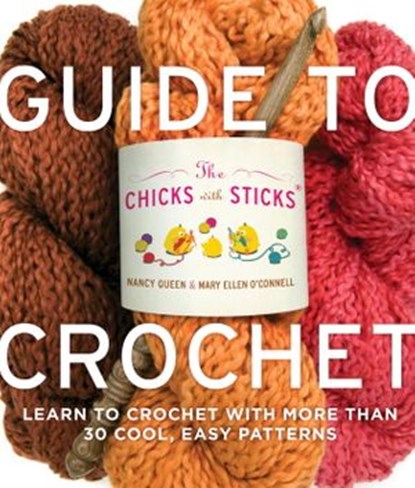 The Chicks with Sticks Guide to Crochet, Nancy Queen ; Mary Ellen O'Connell - Ebook - 9780307587039