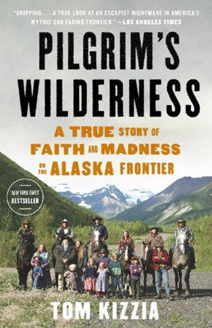 Pilgrim's Wilderness, Tom Kizzia - Paperback - 9780307587831