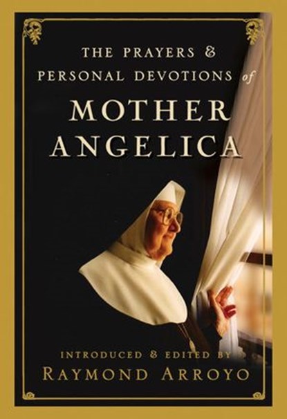 The Prayers and Personal Devotions of Mother Angelica, Raymond Arroyo - Ebook - 9780307588265