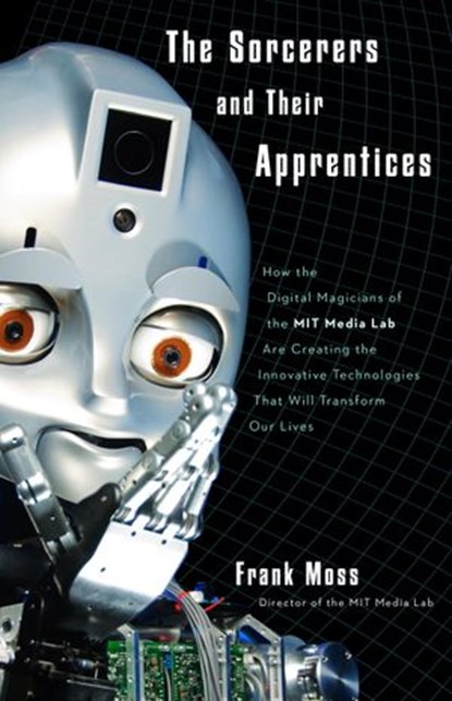 The Sorcerers and Their Apprentices, Frank Moss - Ebook - 9780307589125