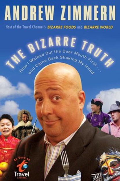 The Bizarre Truth, Andrew Zimmern - Ebook - 9780307589224