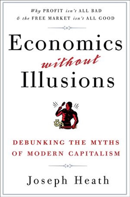 Economics Without Illusions, Joseph Heath - Ebook - 9780307590596