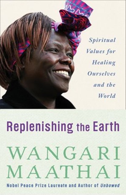 Replenishing the Earth, Wangari Maathai - Ebook - 9780307591159
