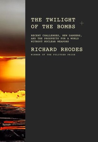 The Twilight of the Bombs, Richard Rhodes - Ebook - 9780307593733